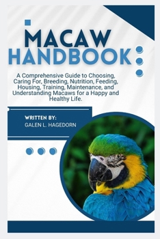 Paperback Macaw Handbook: A Comprehensive Guide to Choosing, Caring For, Breeding, Nutrition, Feeding, Housing, Training, Maintenance and Understanding Macaws f Book