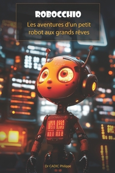 Paperback Robocchio: Les aventures d'un petit robot aux grands rêves [French] Book