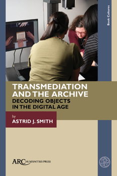 Hardcover Transmediation and the Archive: Decoding Objects in the Digital Age Book