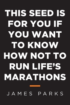 Paperback This Seed Is for You If You Want to Know How Not to Run Life's Marathons Book