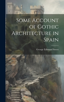 Hardcover Some Account of Gothic Architecture in Spain Book