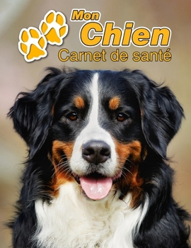 Mon Chien Carnet de santé: Bouvier Bernois | 109 pages 22cm x 28cm | Cahier a Remplir | Vaccinations | Suivi Médical | Visites Vétérinaires | Journal ... Pour les amoureux des chiens (French Edition)