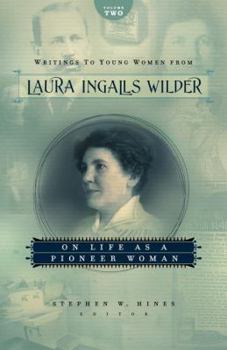 Writings to Young Women from Laura Ingalls Wilder - Volume Two: On Life As a Pioneer Woman - Book #2 of the Writings to Young Women from Laura Ingalls Wilder