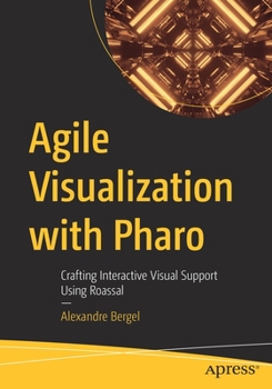 Paperback Agile Visualization with Pharo: Crafting Interactive Visual Support Using Roassal Book