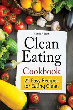 Paperback Clean Eating Cookbook: 25 Easy Recipes for Eating Clean Book