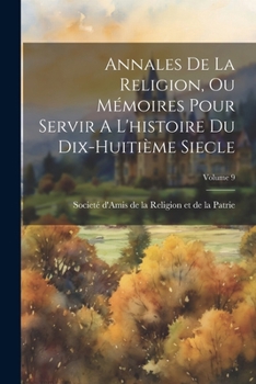 Paperback Annales De La Religion, Ou Mémoires Pour Servir A L'histoire Du Dix-huitième Siecle; Volume 9 [French] Book