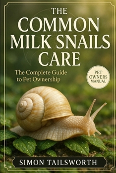 Paperback The Common Milk Snails Care: The complete guide to pet ownership Book
