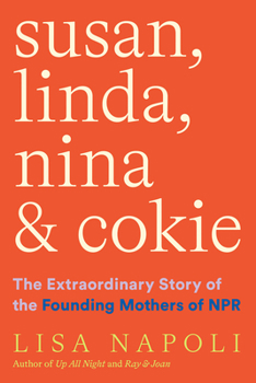 Hardcover Susan, Linda, Nina & Cokie: The Extraordinary Story of the Founding Mothers of NPR Book