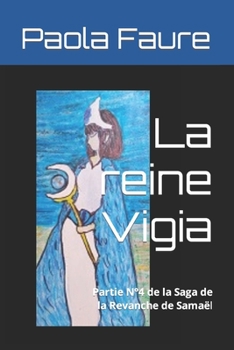 La reine Vigia: Partie N°4 de la Saga de la Revanche de Samaël (la vengeance de Samaël (Luzbel))
