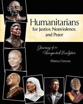 Paperback Humanitarians for Justice, Nonviolence and Peace: Journey of an Unexpected Sculptor Book