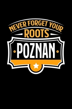 Poznan Never Forget your Roots: TAGEBUCH / NOTIZBUCH Für Schulanfänger, Studenten, Schüler, Backpacker, Reisende, Traveler A5 (6x9 inch) 120 Seiten ... für Auslandsstudenten (German Edition)