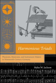 Paperback Harmonious Triads: Physicists, Musicians, and Instrument Makers in Nineteenth-Century Germany Book