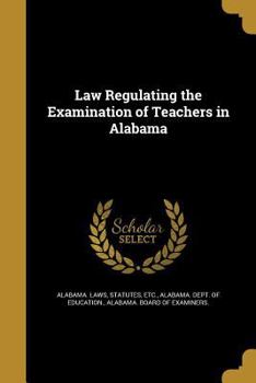 Paperback Law Regulating the Examination of Teachers in Alabama Book