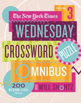 Paperback The New York Times Wednesday Crossword Puzzle Omnibus Volume 3: 200 Medium-Level Puzzles Book