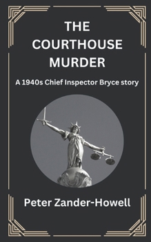 The Courthouse Murder: A 1940s Chief Inspector Bryce story