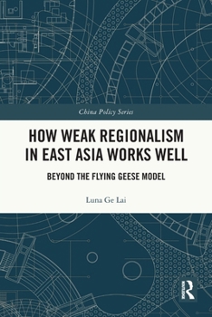 Paperback How Weak Regionalism in East Asia Works Well: Beyond the Flying Geese Model Book