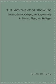 Paperback The Movement of Showing: Indirect Method, Critique, and Responsibility in Derrida, Hegel, and Heidegger Book