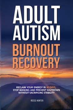 Paperback Adult Autism Burnout Recovery: Create Reliable Routines, Implement Communication Scripts, and Establish Boundaries Without Masking or Missing Social C Book