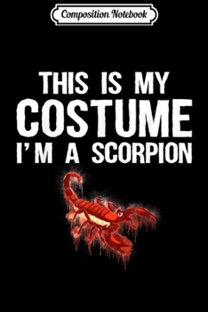 Paperback Composition Notebook: This Is My Costume I'm A Scorpion Cute Halloween Journal/Notebook Blank Lined Ruled 6x9 100 Pages Book