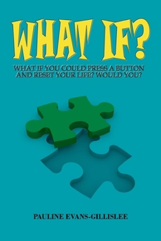 What If?: What If You Could Press a Button and Reset Your Life, Would You?