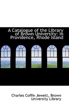 Paperback A Catalogue of the Library of Brown University: In Providence, Rhode Island Book