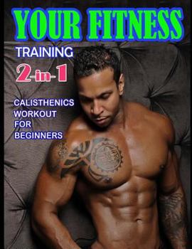 Paperback Your Fitness Training 2-in-1: Yoga Poses and Calisthenics for Beginners Book