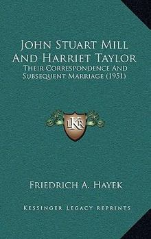 Hardcover John Stuart Mill And Harriet Taylor: Their Correspondence And Subsequent Marriage (1951) Book