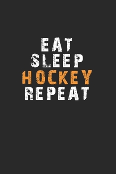 Eat Sleep Hockey Repeat Notebook: Lined Notebook / Journal Gift, 120 Pages, 6x9, Soft Cover, Matte Finish
