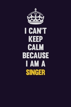 Paperback I Can't Keep Calm Because I Am A Singer: Motivational and inspirational career blank lined gift notebook with matte finish Book