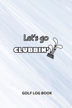 Paperback Golf Log Book: Let's Go Clubbing Book