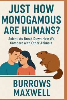 Paperback Just How Monogamous Are Humans?: Scientists Break Down How We Compare with Other Animals Book