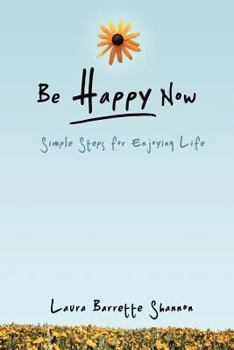 Paperback Be Happy Now: Simple Steps for Enjoying Life Book