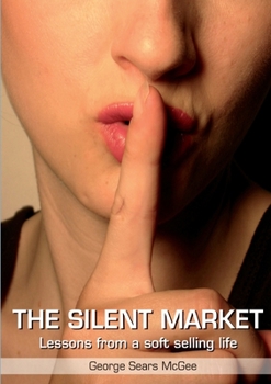 Paperback Silent Market: Lessons From a Soft Selling Life Book