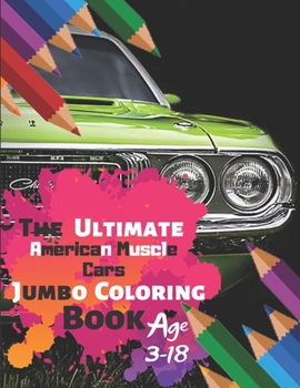 Paperback The Ultimate American Muscle Cars Jumbo Coloring Book Age 3-18: Great Coloring Book for Kids and Any Fan of American Muscle Cars with 50 Exclusive Ill Book