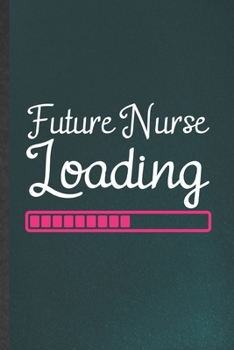 Paperback Future Nurse Loading: Nurse Blank Lined Notebook Write Record. Practical Dad Mom Anniversary Gift, Fashionable Funny Creative Writing Logboo Book