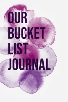 Our Bucket List Journal: 100 Bucket List Guided Prompt Journal Planner Gift For Couples Tracking Your Adventures 6x9"