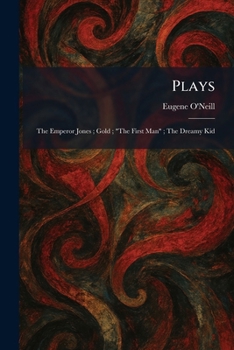 Paperback Plays: The Emperor Jones; Gold; "The First Man"; The Dreamy Kid Book