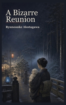 A Bizarre Reunion (Ryunosuke Akutagawa Collection)