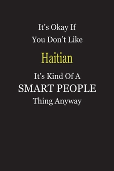 Paperback It's Okay If You Don't Like Haitian It's Kind Of A Smart People Thing Anyway: Blank Lined Notebook Journal Gift Idea Book