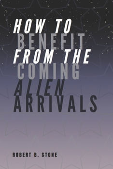 Paperback How to Benefit from the Coming Alien Arrivals Book