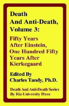 Death and Anti-death: Fifty Years After Einstein, One Hundred Fifty Years After Kierkegaard