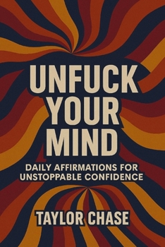 Unfuck Your Mind dayly affirmations for unstoppable confidence: Badass Affirmation book