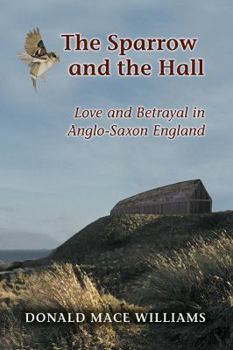 Paperback The Sparrow and the Hall: Love and Betrayal in Anglo-Saxon England Book