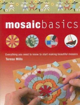 Hardcover Mosaic Basics: Everything You Need to Know to Start Making Beautiful Mosaics Book