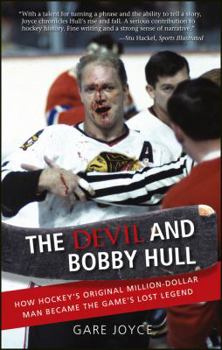 Paperback The Devil and Bobby Hull: How Hockey's Original Million-Dollar Man Became the Game's Lost Legend Book