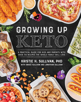 Paperback Growing Up Keto: A Practical Guide for Kids and Parents with Over 110 Recipes the Whole Family Will Love Book