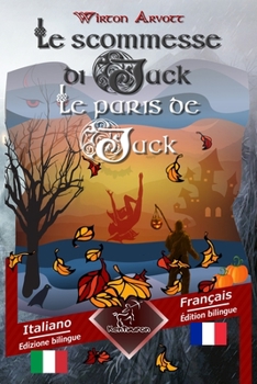 Le scommesse di Jack (Racconto celtico) - Les paris de Jack (Un conte celtique): Bilingue con testo a fronte - Textes en regard bilingues: Italiano - Francese / Italien - Fran�ais