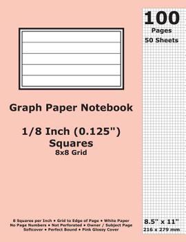 Paperback Graph Paper Notebook: 0.125 Inch (1/8 in) Squares; 8.5" x 11"; 21.6 cm x 27.9 cm; 100 Pages; 50 Sheets; 8x8 Quad Ruled Grid; White Paper; Pi Book