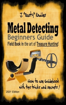 Paperback Metal Detecting, Beginners Guide: Field Book In the art of Treasure Hunting! Book