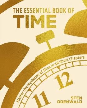 Hardcover The Essential Book of Time: Master the Mysteries of Time in 12 Short Chapters Book